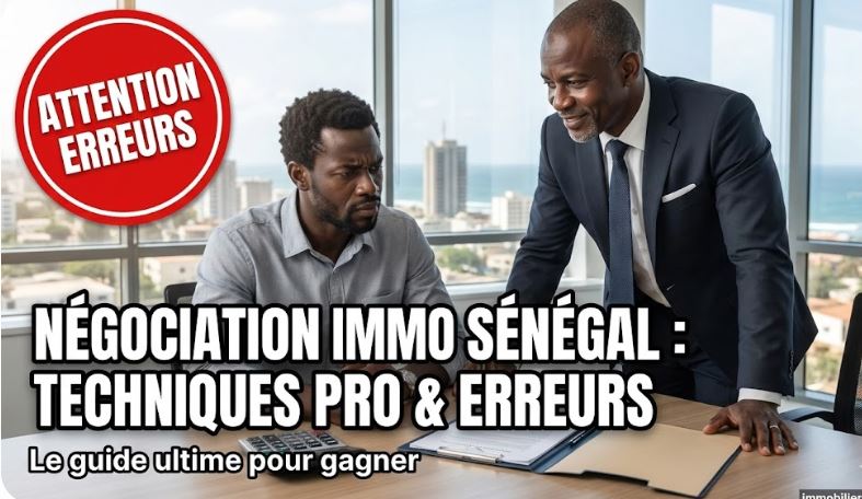 Négociation Immobilière Sénégal : Techniques Pro & Erreurs à Éviter